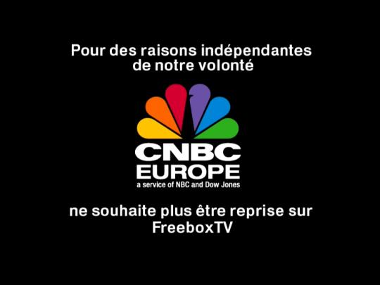 Pour des raisons indépendantes de notre volonté, CNBC Europe ne souhaite plus être reprise sur FreeboxTV