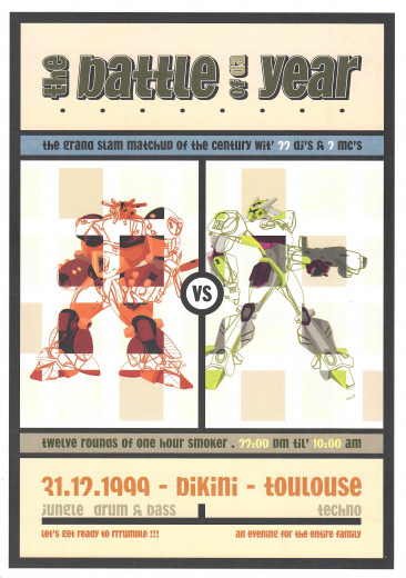 The battle of da year. The grand slam matchup of the century with 22 DJ's and 2 MC's. twelve rounds of one hour smoker. 22:00 PM 'til 10:00 AM. 31.12.1999 - Bikini - Toulouse. Jungle drum'n'bass / techno. Let's get ready to rrrumble !!! An evening for the entire family