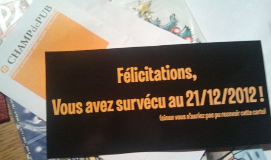 Félicitations ! vos avez survécu au 21/12/2012 ! (sinon, vous n'auriez pas pu recevoir cette carte)